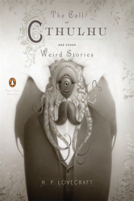 The Call of Cthulhu and Other Weird Stories (Penguin Classics Deluxe Edition)