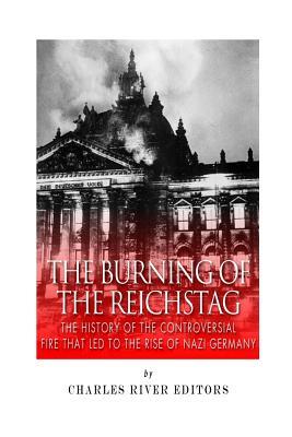 The Burning of the Reichstag: The History of the Controversial Fire