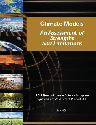 Climate Models: An Assessment of Strengths and Limitations (SAP 3.1 ...