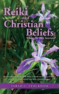 Reiki and Christian Beliefs: Where Do They Intersect?: An invitation to