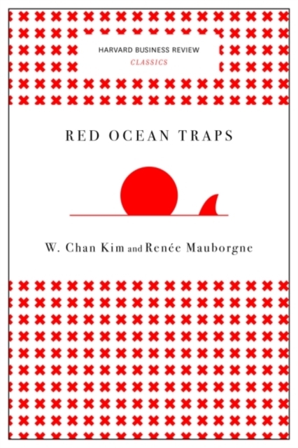 Red Ocean Traps (Harvard Business Review Classics)