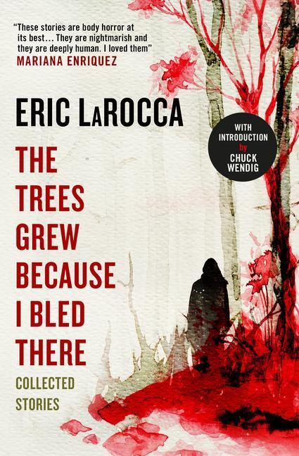 The Trees Grew Because I Bled There: Collected Stories
