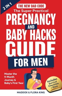 The New Dad Code: The Super Practical Pregnancy & Baby Hacks Guide for ...