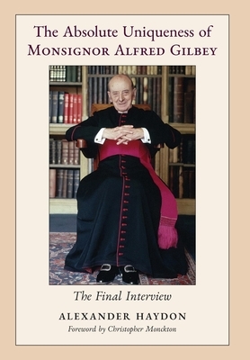 Arouca Press The Absolute Uniqueness Of Monsignor Alfred Gilbey, The Final Interview