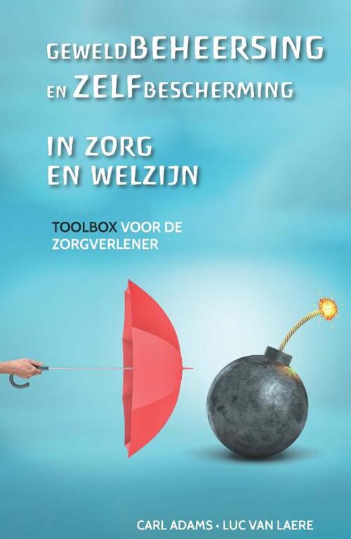 Geweldbeheersing en zelfbescherming in zorg en welzijn -  Carl Adams, Luc van Laere (ISBN: 9782509035851)