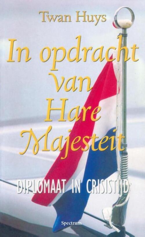 In opdracht van Hare Majesteit -  Twan Huys (ISBN: 9789000333578)