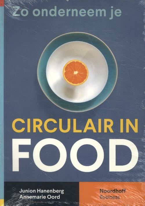 Zo onderneem je circulair in food -  Annemarie Oord, Junion Hanenberg (ISBN: 9789001011819)