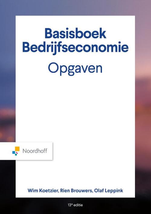 Basisboek Bedrijfseconomie, Opgaven -  Olaf Leppink, Rien Brouwers, Wim Koetzier (ISBN: 9789001035242)
