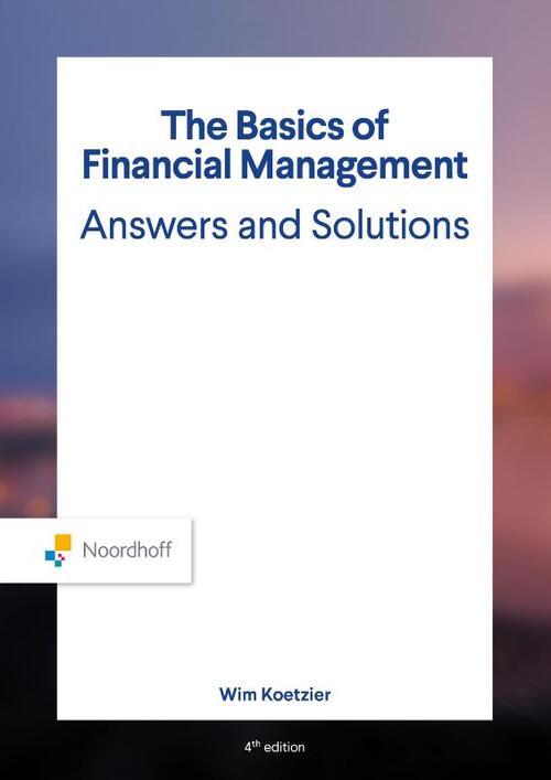 The Basics of Financial Management Answers and Solutions -  Olaf Leppink, Rien Brouwers, Wim Koetzier (ISBN: 9789001035389)