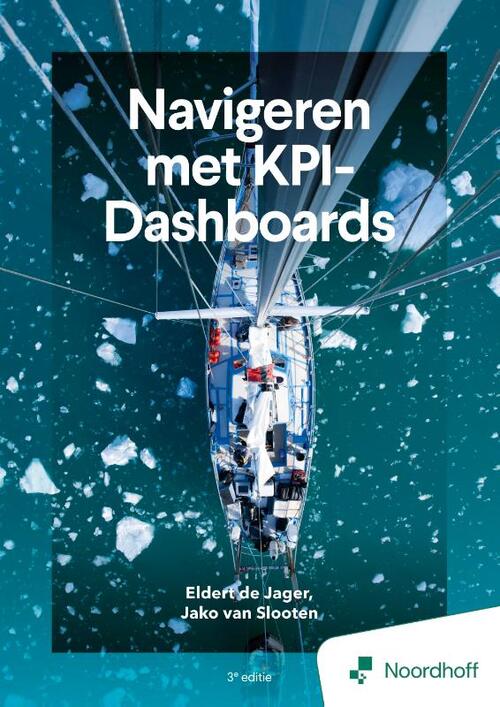 Eldert de Jager, Jako van Slooten Navigeren met KPI-Dashboards - 3e editie -   (ISBN: 9789001194970)