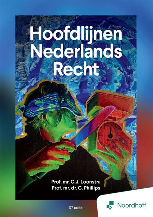 Hoofdlijnen Nederlands Recht - 17e editie -  Prof. Mr. C.J. Loonstra, Prof. Mr. Dr. C. Phillips (ISBN: 9789001196998)