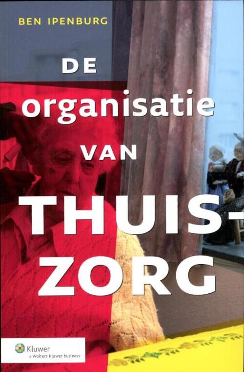 De organisatie van de thuiszorg -   (ISBN: 9789013096354)