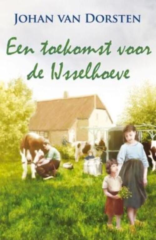 Een toekomst voor de IJsselhoeve -  Johan van Dorsten (ISBN: 9789020531664)