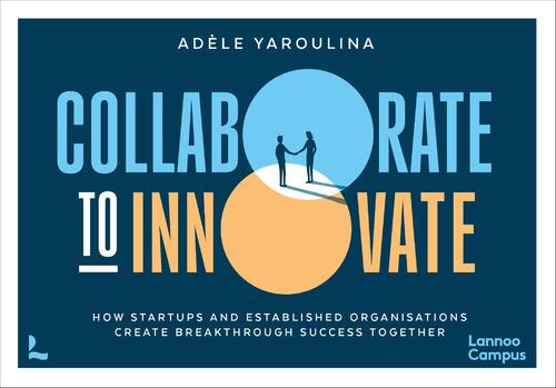 Collaborate to Innovate -  Adèle Yaroulina (ISBN: 9789020993547)