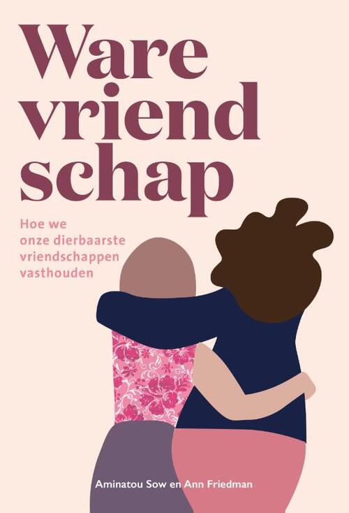 Ware vriendschap -  Aminatou Sow, Ann Friedman (ISBN: 9789021583181)