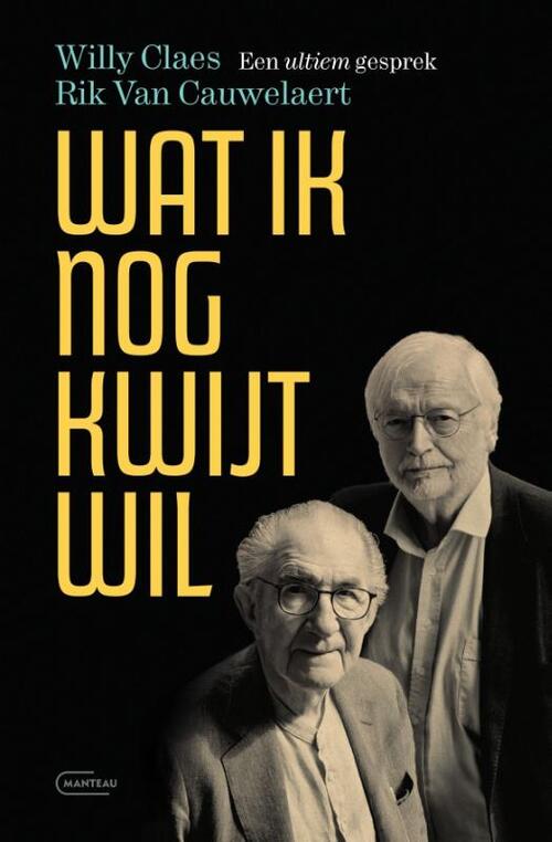 Wat ik nog kwijt wil. Een ultiem gesprek -  Rik van Cauwelaert, Willy Claes (ISBN: 9789022341988)