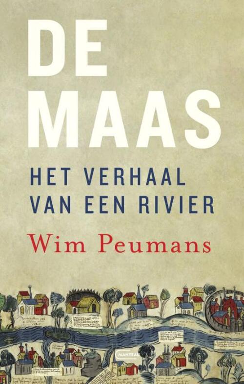 De Maas. Het verhaal van een rivier -  Wim Peumans (ISBN: 9789022342626)
