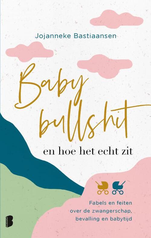 Babybullshit en hoe het echt zit -  Jojanneke Bastiaansen (ISBN: 9789022597385)