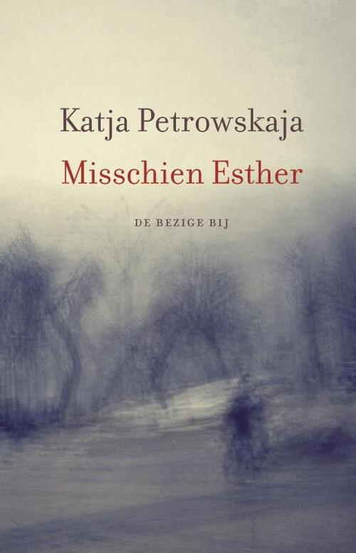 Misschien Esther -  Katja Petrowskaja (ISBN: 9789023487296)