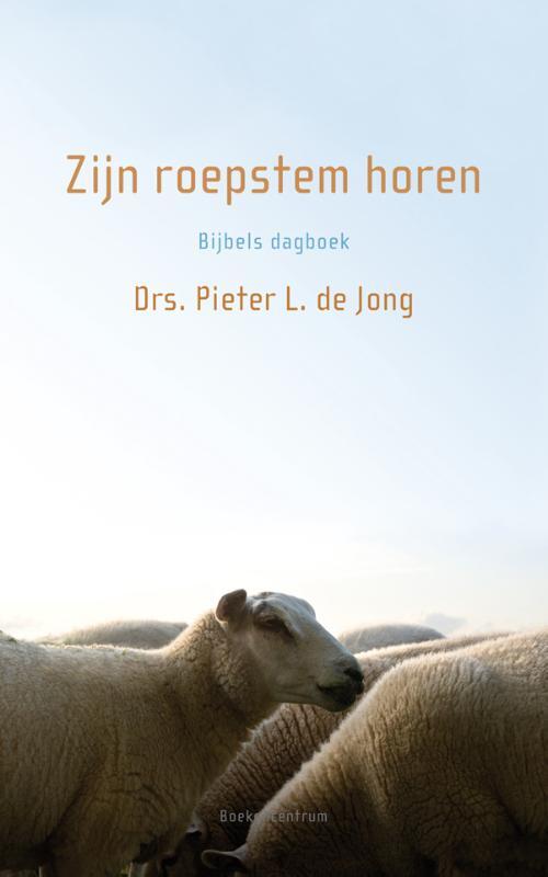Zijn roepstem horen/ Bijbels dagboek -  Pieter L. de Jong (ISBN: 9789023928577)