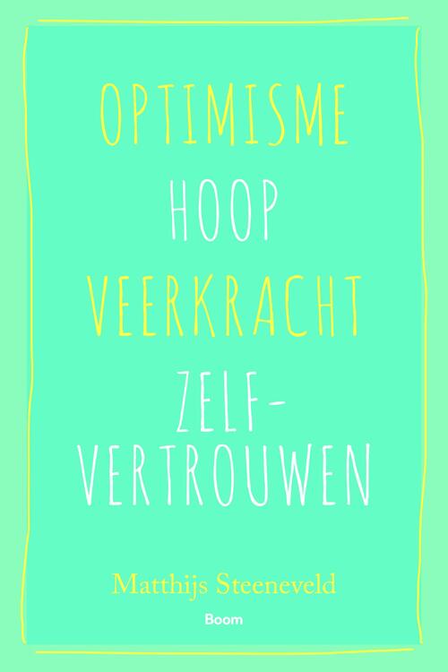 Optimisme – Hoop – Veerkracht – Zelfvertrouwen -  Matthijs Steeneveld (ISBN: 9789024409389)