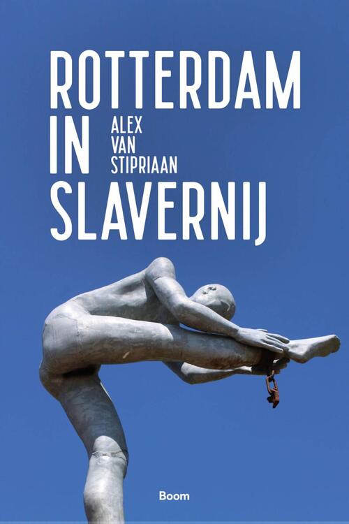 Rotterdam in slavernij -  Alex van Stipriaan (ISBN: 9789024435425)