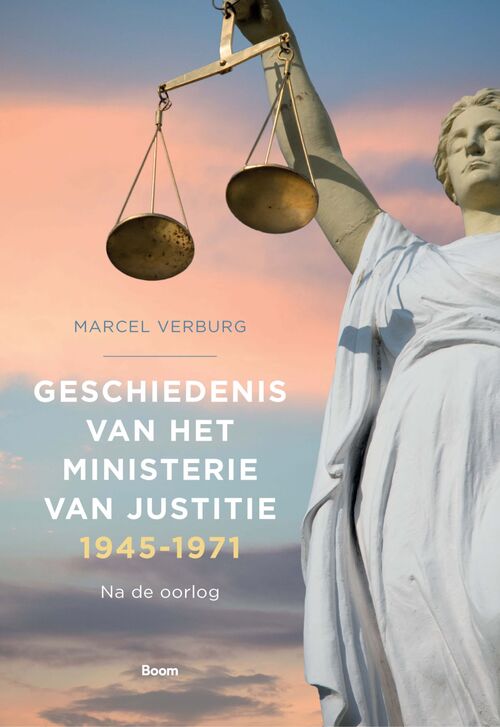 Geschiedenis van het Ministerie van Justitie 1945-1971 (deel 4) -  Marcel Verburg (ISBN: 9789024438136)