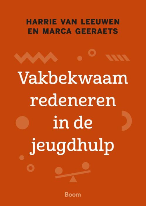 Vakbekwaam redeneren in de jeugdhulp -  Harrie van Leeuwen, Marca Geeraets (ISBN: 9789024452736)