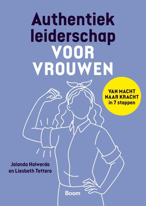 Authentiek leiderschap voor vrouwen - Jolanda Holwerda, Liesbeth Tettero (ISBN: 9789024458677)