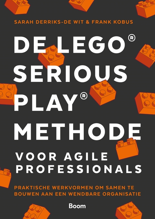 De LEGO® SERIOUS PLAY® methode voor Agile Professionals -  Frank Kobus, Sarah Derriks-de Wit (ISBN: 9789024464906)