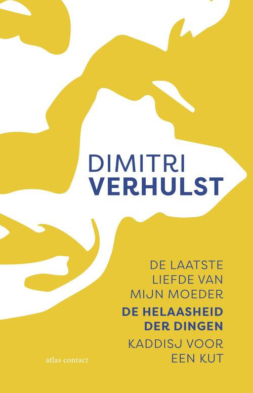De laatste liefde van mijn moeder, De helaasheid der dingen, Kaddisj voor een kut -  Dimitri Verhulst (ISBN: 9789025453176)
