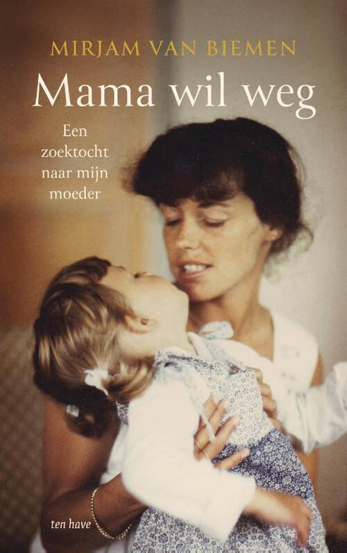 Mama wil weg -  Mirjam van Biemen (ISBN: 9789025913113)