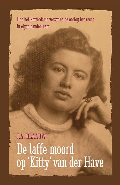 De laffe moord op Kitty van der Have -  J.A. Blaauw (ISBN: 9789026134944)