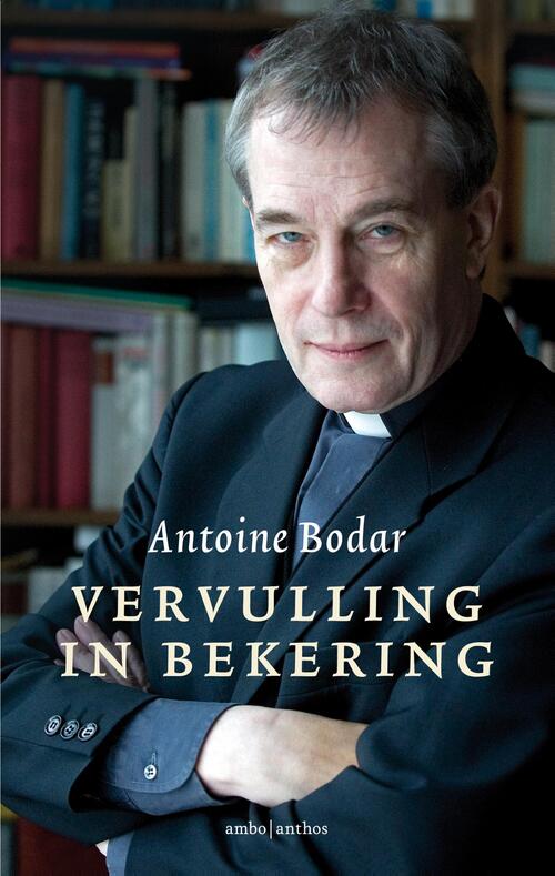 Vervulling in bekering -  Antoine Bodar (ISBN: 9789026343971)