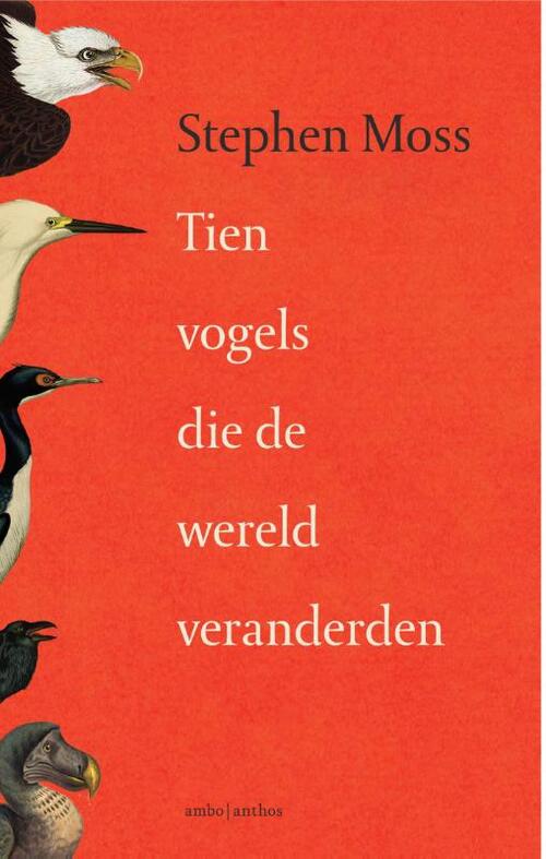 Tien vogels die de wereld veranderden -  Stephen Moss (ISBN: 9789026362132)