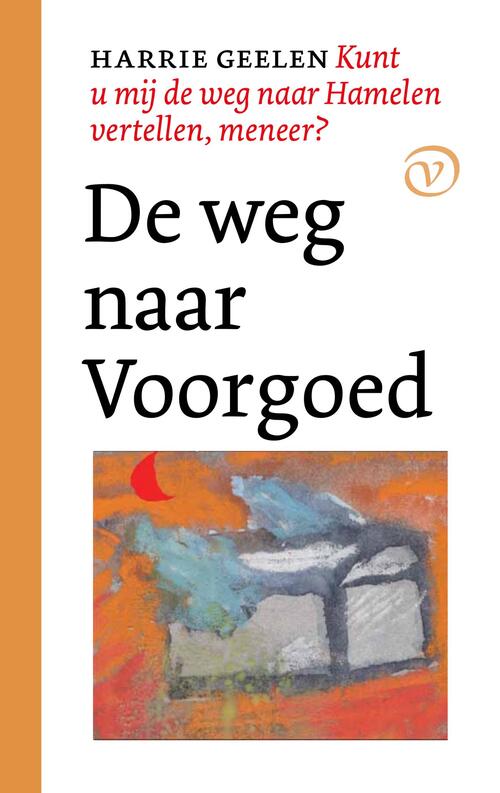 De weg naar Voorgoed -  Harrie Geelen (ISBN: 9789028280168)