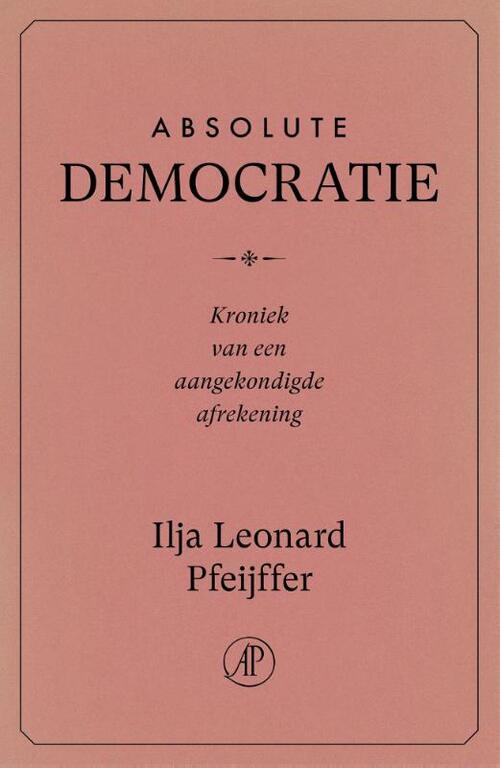 Ilja Leonard Pfeijffer Absolute Democratie -   (ISBN: 9789029555043)