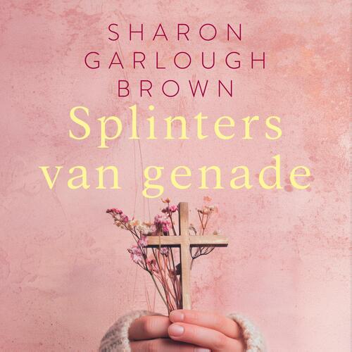 Splinters van genade -  Sharon Garlough Brown (ISBN: 9789029739351)