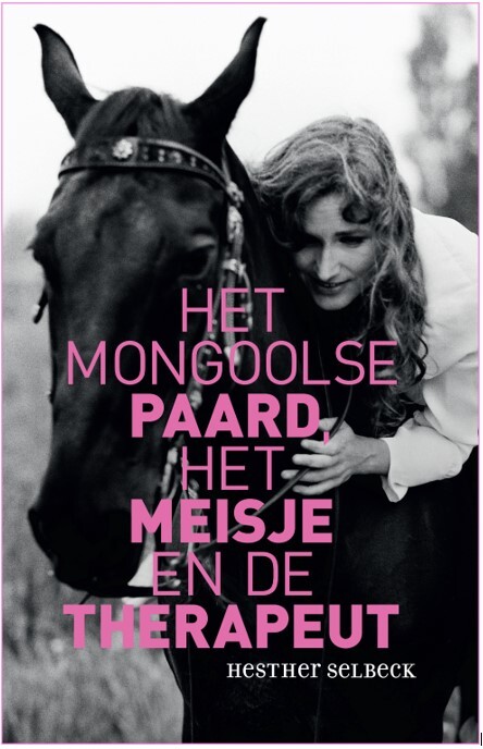 Het Mongoolse paard, het meisje en de therapeut -  Hesther Selbeck (ISBN: 9789038928302)
