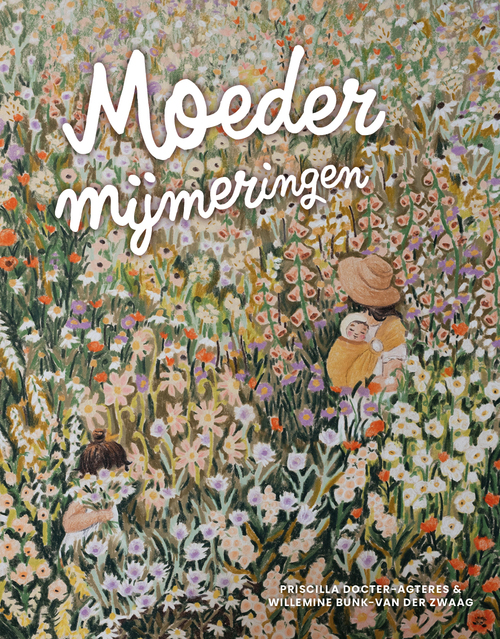 Moedermijmeringen -  Priscilla Docter- Agteres, Willemine van der Zwaag (ISBN: 9789043544610)