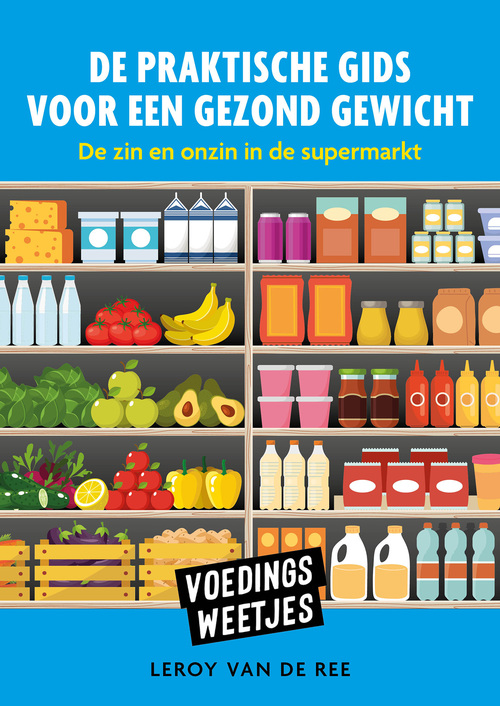 Leroy van de Ree Voedingsweetjes - De praktische gids voor een gezond gewicht -   (ISBN: 9789043928496)