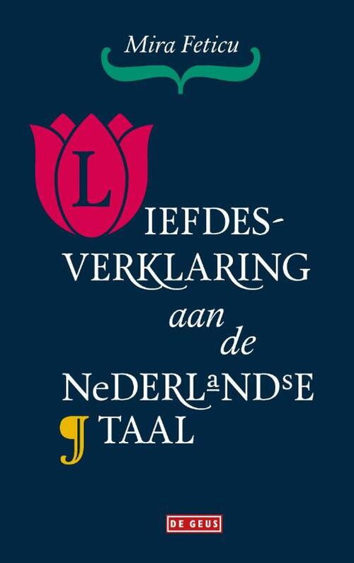 Liefdesverklaring aan de Nederlandse taal -  Mira Feticu (ISBN: 9789044543681)