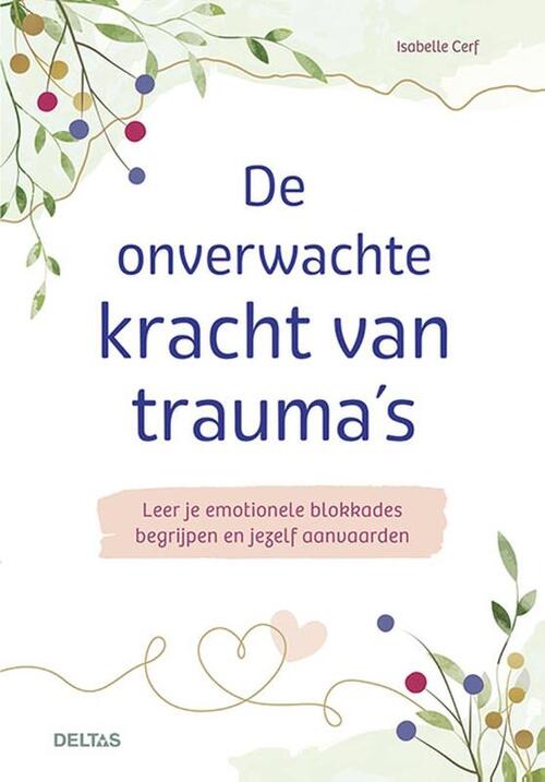De onverwachte kracht van trauma's -  Isabelle Cerf (ISBN: 9789044766479)