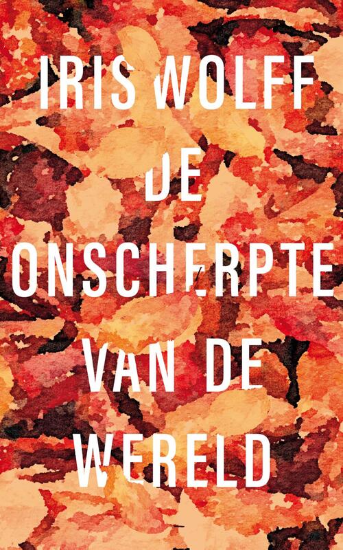 De onscherpte van de wereld -  Iris Wolff (ISBN: 9789044932416)
