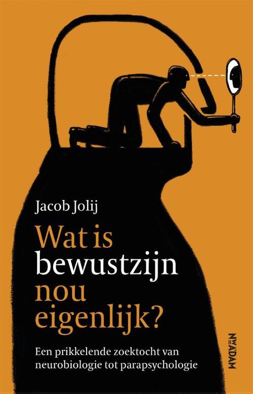 Wat is bewustzijn nou eigenlijk? -  Jacob Jolij (ISBN: 9789046827383)