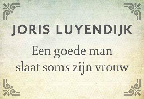 Een goede man slaat soms zijn vrouw - Joris Luyendijk (ISBN: 9789049804725) 9049804725