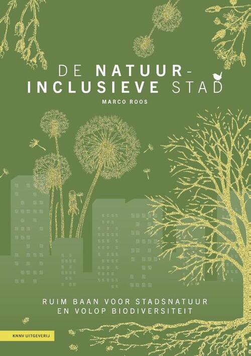 De natuurinclusieve stad -  Marco Roos (ISBN: 9789050119962)