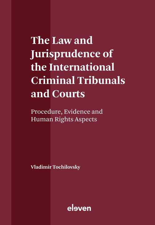 The Law and Jurisprudence of the International Criminal Tribunals and Courts -  Vladimir Tochilovsky (ISBN: 9789051891881)