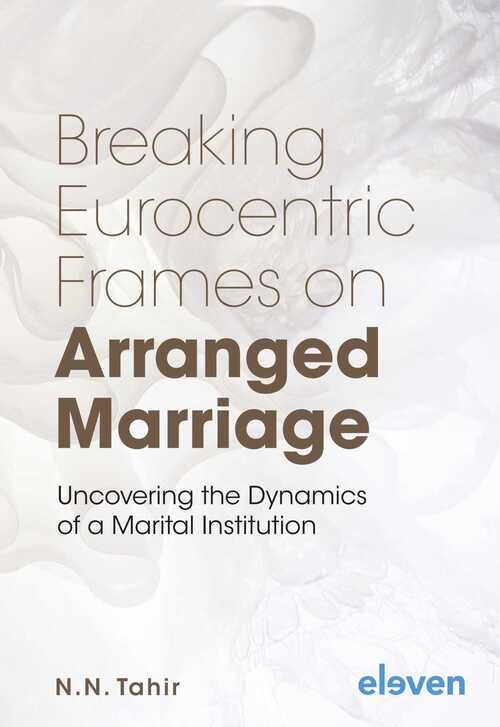Breaking Eurocentric Frames on Arranged Marriage -  N.N. Tahir (ISBN: 9789051898620)