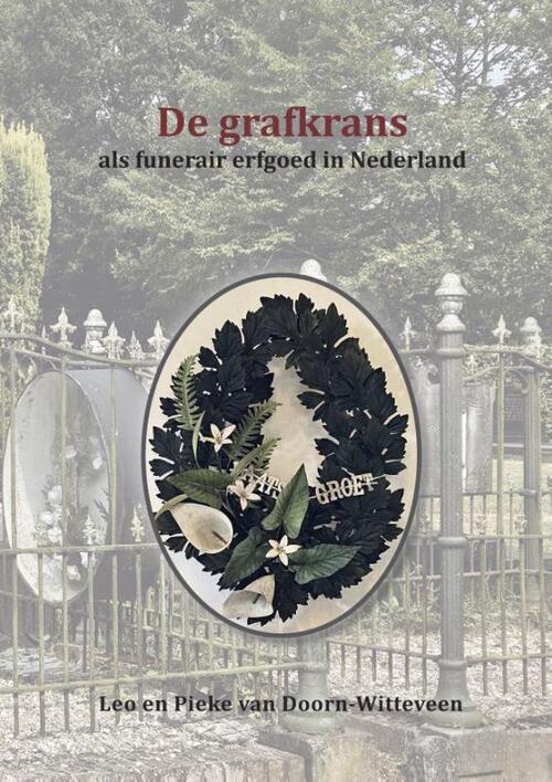 De grafkrans als funerair erfgoed in Nederland -  Leo van Doorn, Pieke van Doorn-Witteveen (ISBN: 9789052946504)